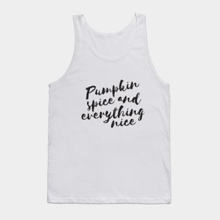 Pumpkin spice and everything nice Tank Top